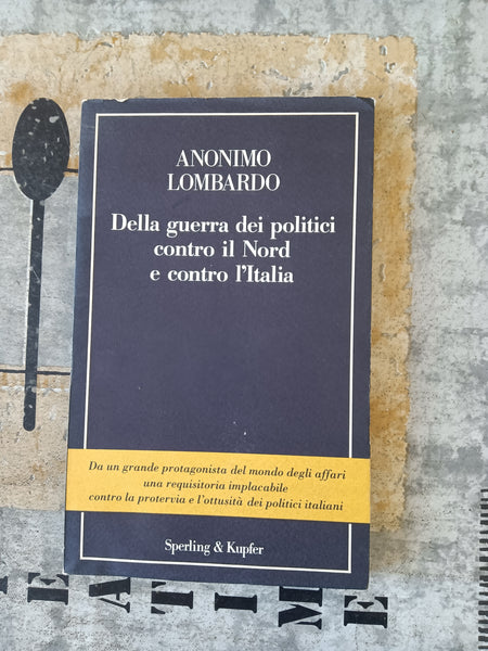 Della guerra dei politici contro il nord e contro l’italia | Anonimo Lombardo
