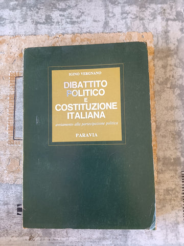 Dibattito politico e costituzione italiana Avviamento alla partecipazione politica Corso di educazione civica per le Scuole Medie Superiori | Igino Vergnano