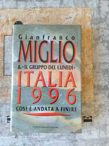 Italia 1996. Così e andata a finire | Gianfranco Miglio - Mondadori