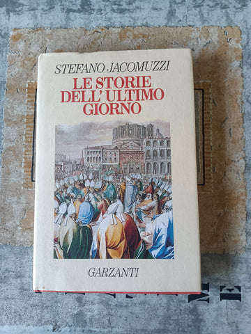 Le storie dell’ultimo giorno | Stefano Jacomuzzi - Garzanti