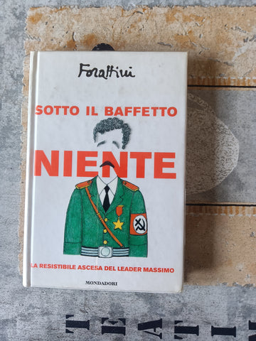 Sotto il baffetto niente la resistibile ascesa del leader Massimo | Giorgio Forattini - Mondadori