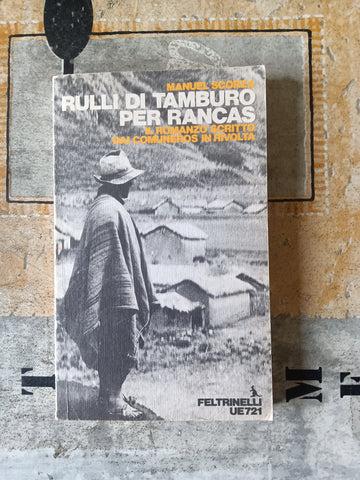 Rulli di tamburo per Rancas. Il romanzo scritto dai comuneros in rivolta | Manuel Scorza - Feltrinelli