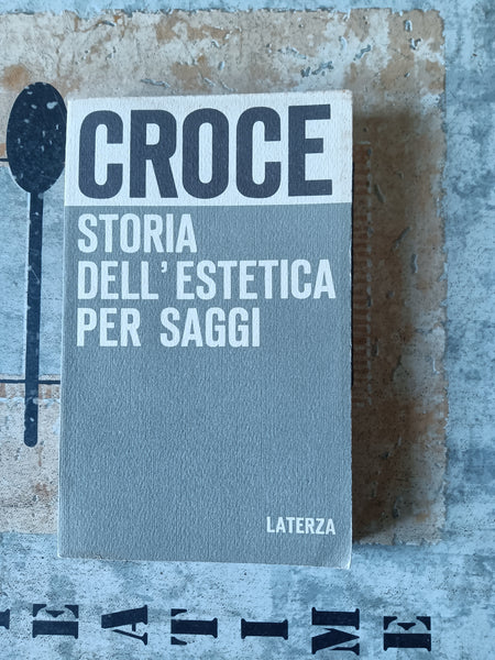 Storia dell’estetica per saggi | Benedetto Croce - Laterza