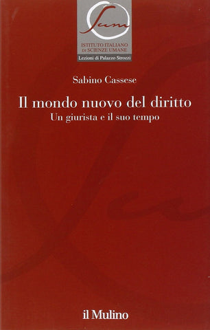 Il mondo nuovo del diritto. Un giurista e il suo tempo | Sabino Cassese - Mulino