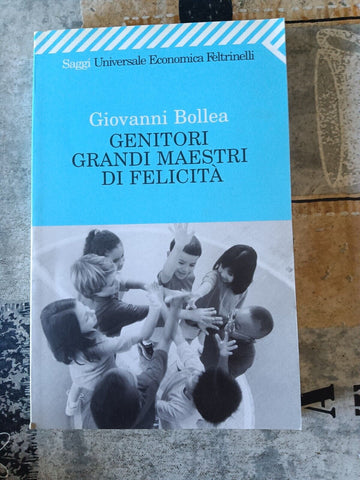 Genitori grandi maestri di felicità  | Giovanni Bollea - Feltrinelli
