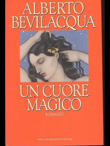 Un cuore magico | Alberto Bevilacqua - Mondadori