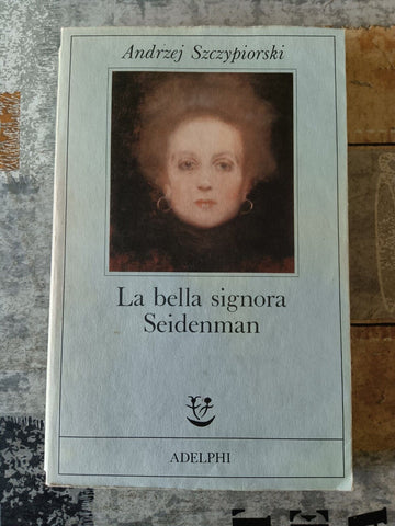 La bella signora Seidenman | Andrzej Szczypiorski - Adelphi