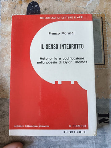Il senso interrotto. Autonomia e codificazione nella poesia di Dylan Thomas | Franco Marucci