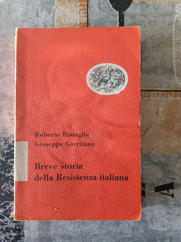 Breve storia della Resistenza italiana | Battaglia Roberto;bGarritano Giuseppe - Einaudi