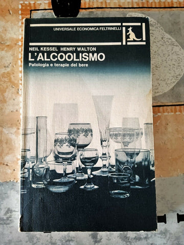 L’alcoolismo | Neil Kessel ; Henry Walton - Feltrinelli