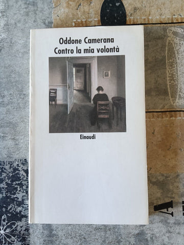 Contro la mia volontà | Oddone Camerana - Einaudi
