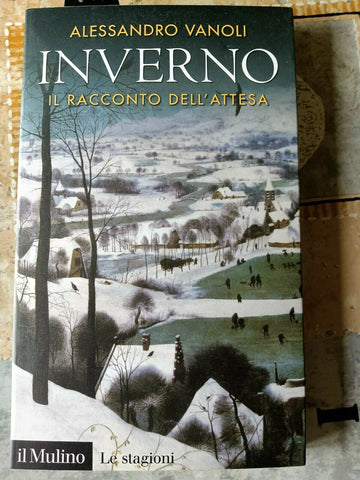 Inverno. Il racconto dell’attesa | Alessandro Vanoli - Mulino