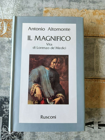 Il magnifico. Vita di Lorenzo de’ Medici | Antonio Altomonte