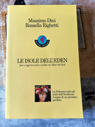 Le isole dell’ Eden. Ieri oggi tra mito e realtà nei mari del Sud  | Massimo Dini Rossella Righetti - Feltrinelli