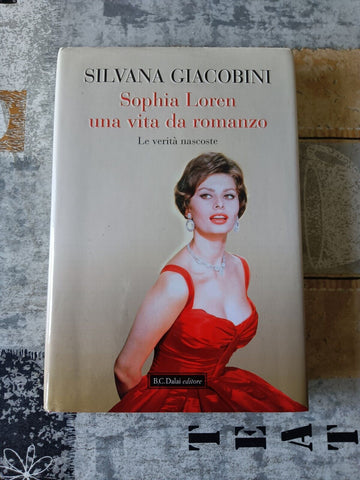 Sophia Loren una vita da romanzo. Le verità nascoste | Silvana Giacobini