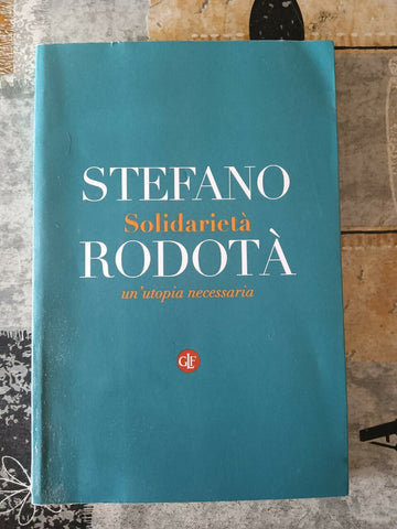 Solidarietà - Un’utopia necessaria | Stefano Rodotà - Laterza