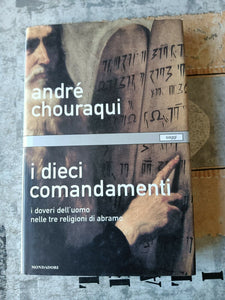 I dieci comandamenti. I doveri dell’uomo nelle tre religioni di abramo | André Chouraqui - Mondadori