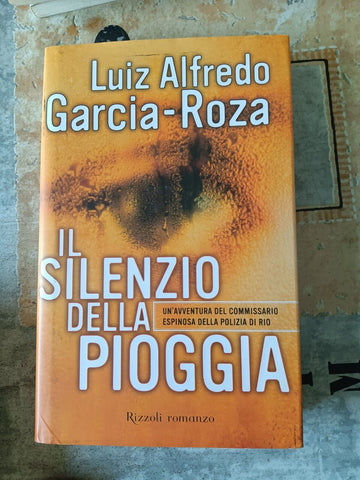 Il silenzio della pioggia | Luis Alfredo Garcia – Roza - Rizzoli