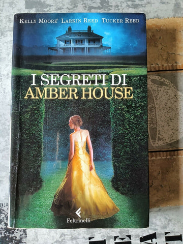 I SEGRETI DI AMBER HOUSE | Kelly Moore; Larkin Reed; Tucker Redd - Feltrinelli