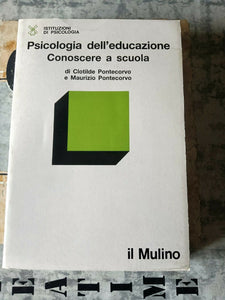 Psicologia dell’educazione. Conoscere a scuola | Clotilde Pontecorvo - Mulino