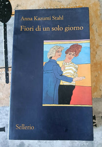 Fiori di un solo giorno | Kazumi Stahl Anna - Sellerio