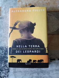Nella terra dei leopardi | Alexandra Fuller - Rizzoli