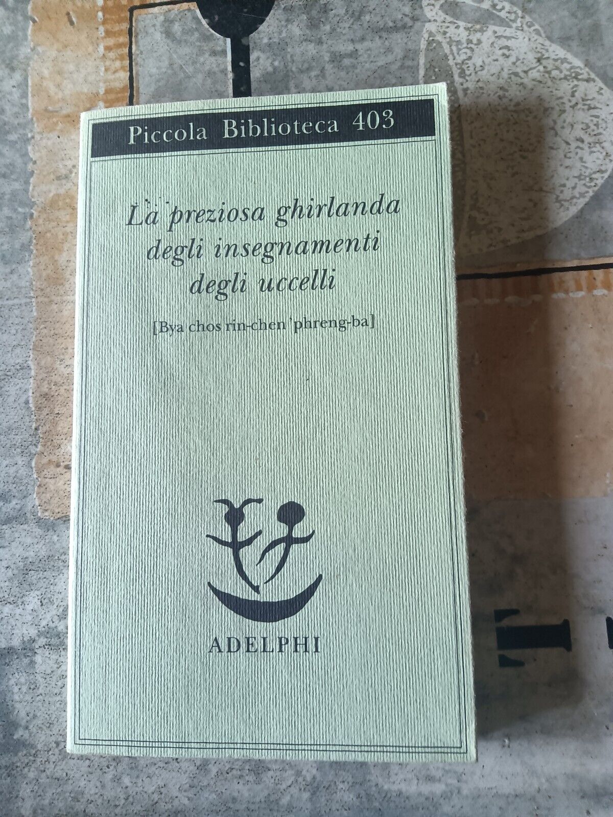 La preziosa ghirlanda degli insegnamenti degli uccelli | E. Lo Bue, a cura di - Adelphi