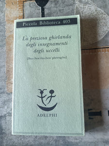 La preziosa ghirlanda degli insegnamenti degli uccelli | E. Lo Bue, a cura di - Adelphi