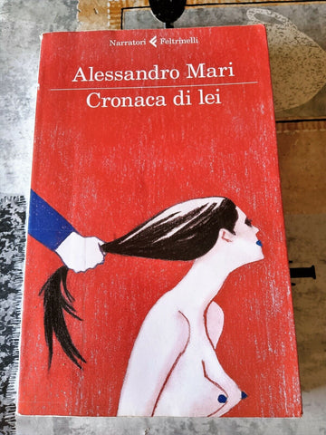 Cronaca di lei | Alessandro Mari - Feltrinelli