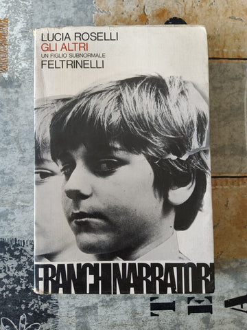Gli altri. Un figlio subnormale | Lucia Roselli - Feltrinelli