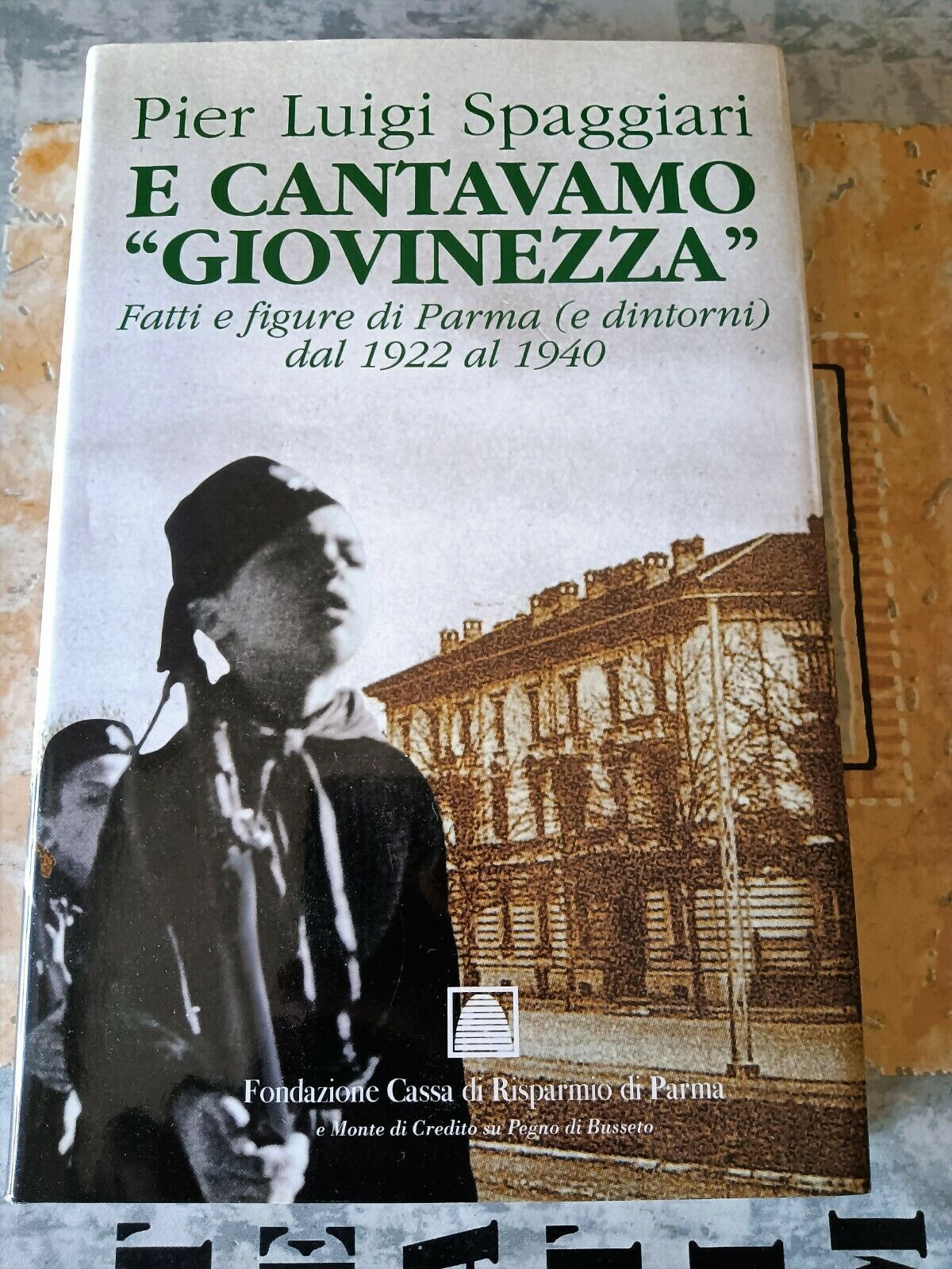 E cantavamo Giovinezza. Fatti e figure di Parma dal 1922 al 1940 | Pier luigi Spaggiari