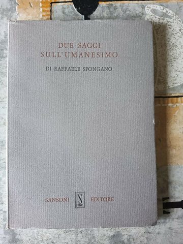 DUE SAGGI SULL’UMANESIMO | Raffaele Spongano
