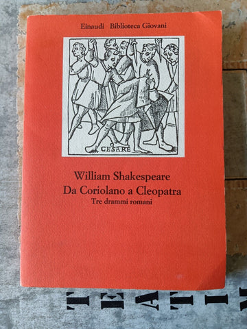 Da Coriolano a Cleopatra. Tre drammi romani | William Shakespeare - Einaudi