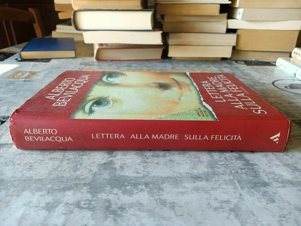 Lettere alla madre sulla felicità | Alberto Bevilacqua - Mondadori