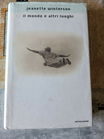 Il mondo e altri luoghi | Jeanette Winterson - Mondadori