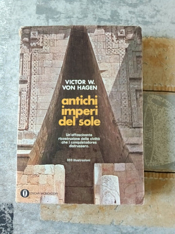 Antichi imperi del sole | Victor W. Von Hagen - Mondadori
