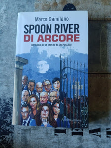 Spoon River di Arcore. Antologia di un impero al crepuscolo | Marco Damilano
