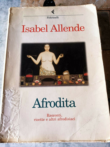 Afrodita. Racconti, ricette e altri afrodisiaci | Isabel Allende - Feltrinelli