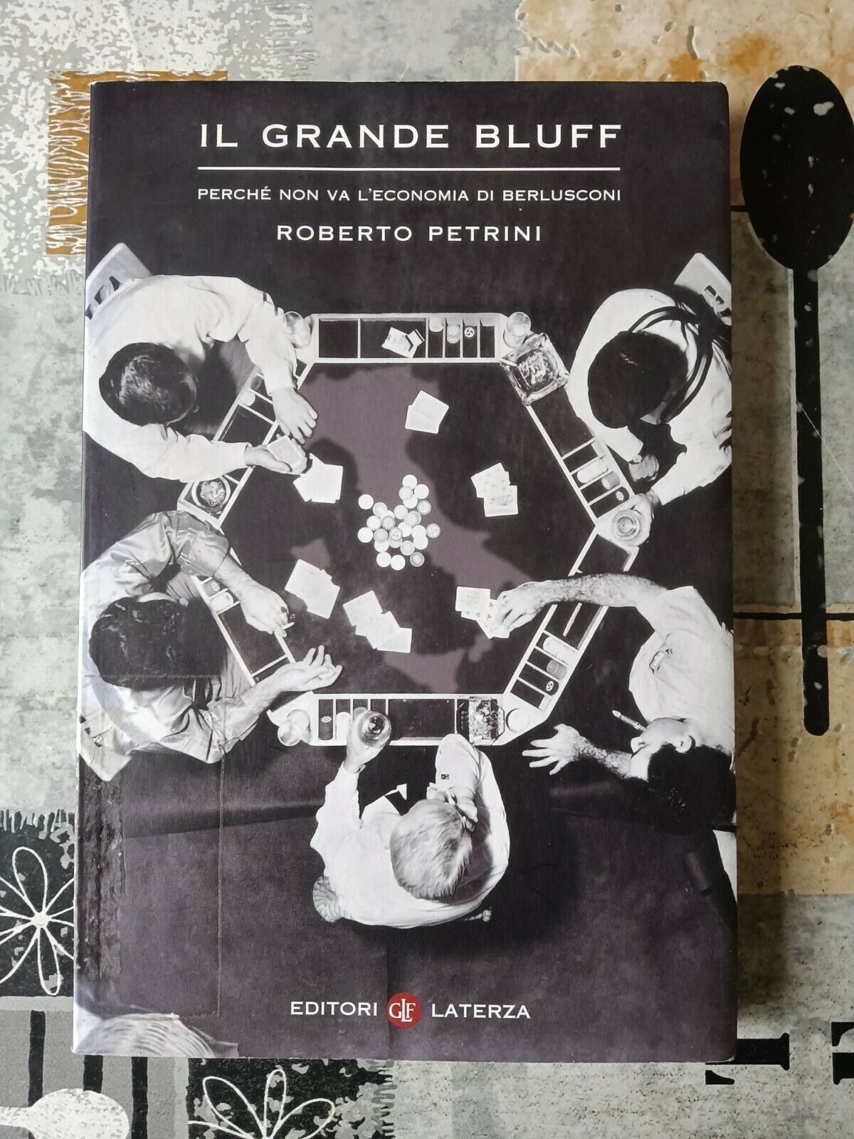 Il grande bluff - Perché non va l’economia di Berlusconi | Roberto Petrini - Laterza