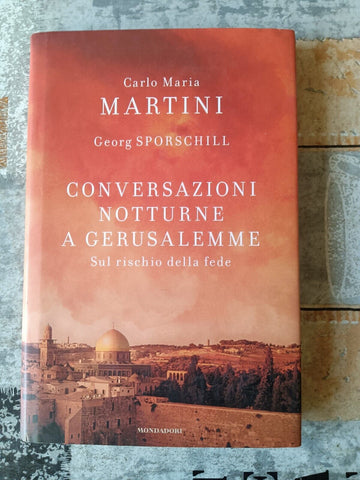 Conversazioni notturne a Gerusalemme. Sul rischio della fede | Carlo Maria Martini, Georg Sporschill - Mondadori