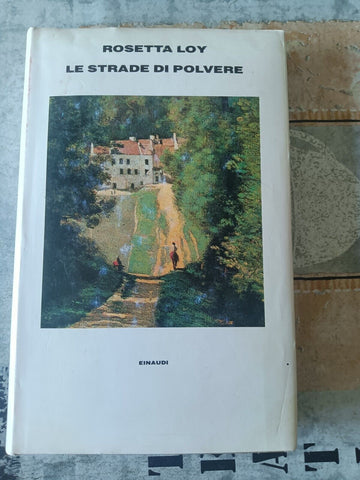 Le strade di polvere | Rosetta Loy - Einaudi