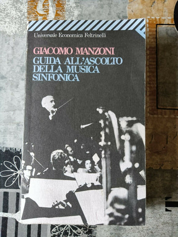 Guida all’ascolto della musica sinfonica | Giacomo Manzoni - Feltrinelli