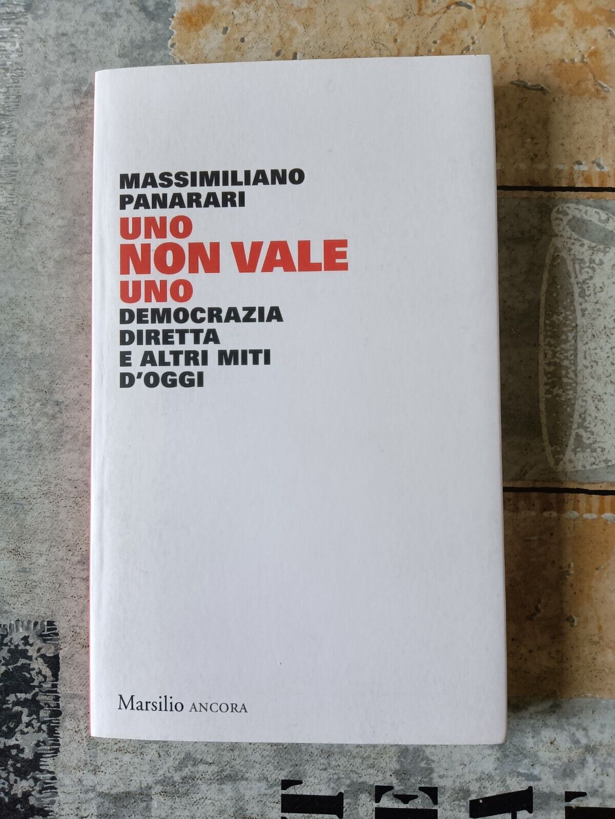 Uno non vale uno. Democrazia diretta e altri miti d’oggi | Massimiliano Panarari