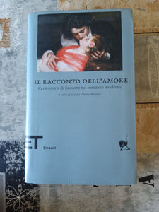 Il racconto dell’amore. Cento storie di passione nel romanzo moderno | Guido Davico Bonino, a cura di - Einaudi