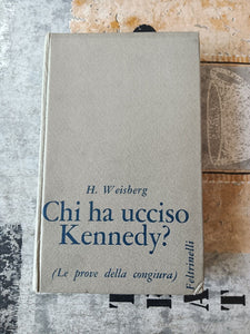Chi ha ucciso Kennedy? | Harold Weisberg - Feltrinelli