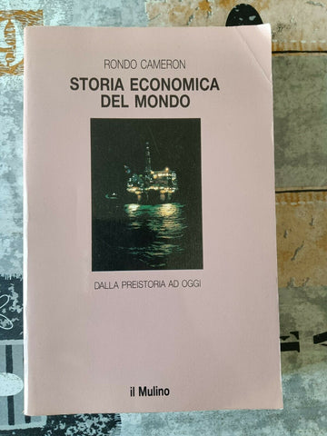 Storia economica del mondo. Dalla preistoria ad oggi | Rondo Cameron - Mulino
