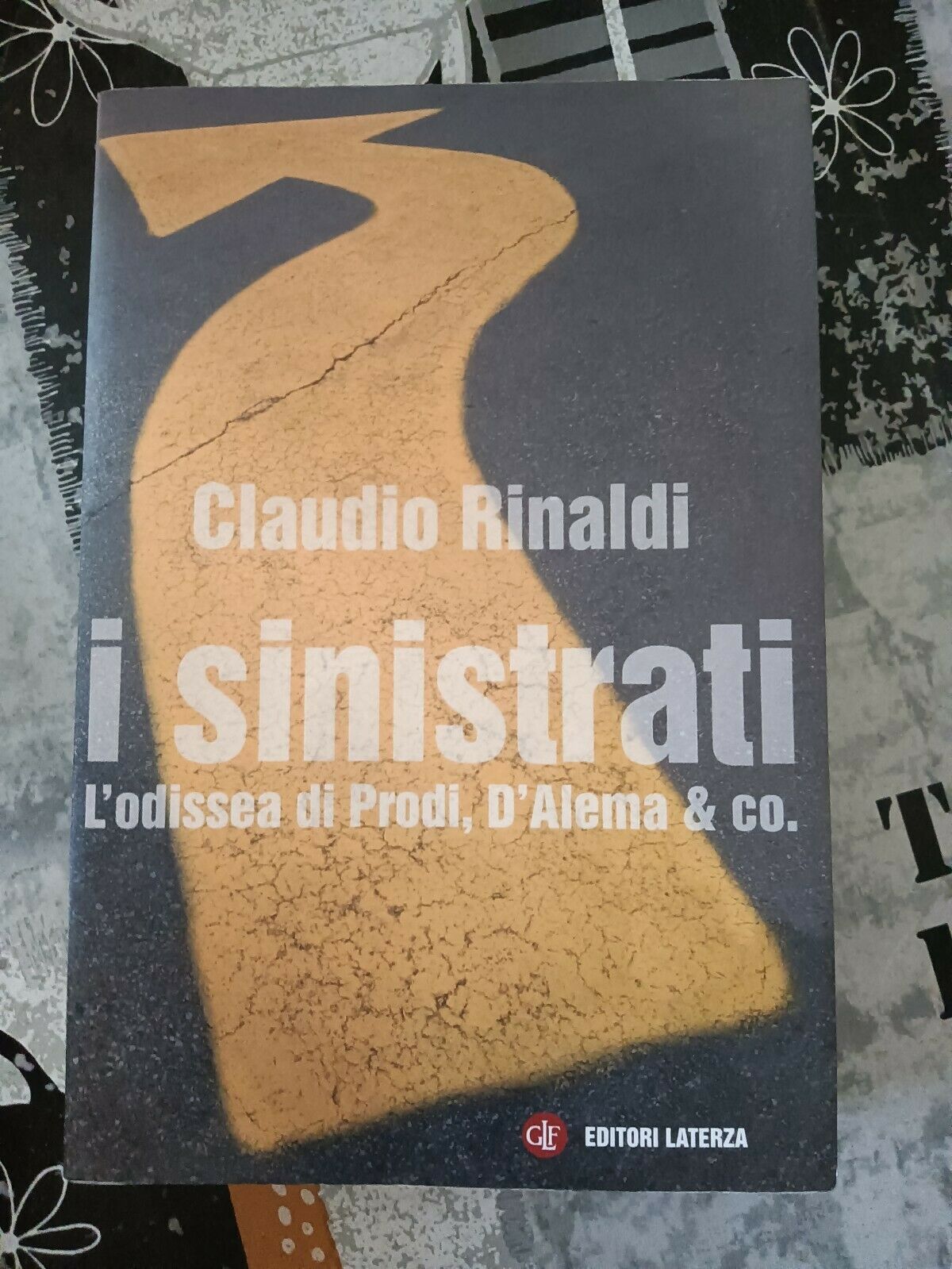 I sinistrati - L’ odissea di Prodi, D’ Alema & co. | Claudio Rinaldi - Laterza