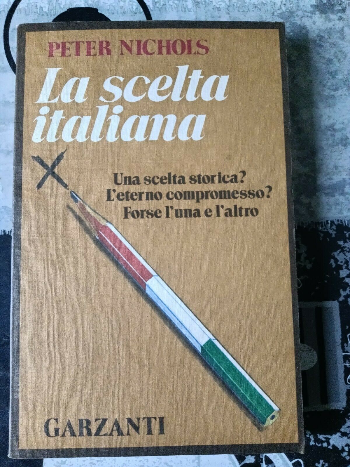 La scelta italiana - Una scelta storica? L’eterno compromesso? Forse l’una e l’altro | Peter Nichols - Garzanti