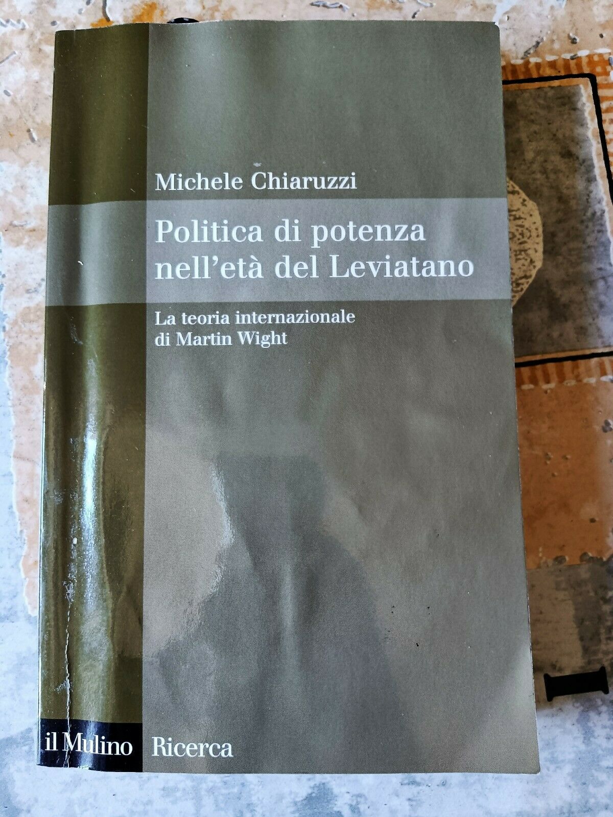 Politica di potenza nell’età del Leviatano. La teoria internazionale di Martin Wight | Michele Chiaruzzi - Il Mulino