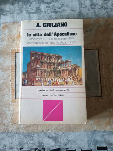 Le città dell’Apocalisse. Monumenti e testimonianze della dominazione romana in Asia minore  | Antonio Giuliano